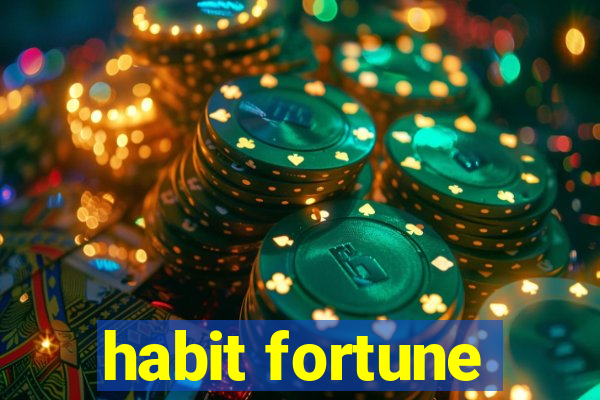 habit fortune